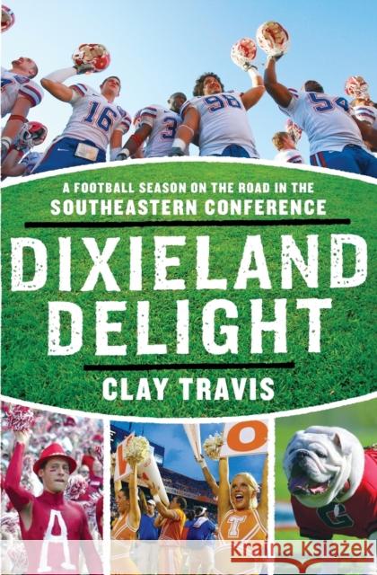 Dixieland Delight: A Football Season on the Road in the Southeastern Conference Clay Travis 9780061431241 Harper Paperbacks - książka