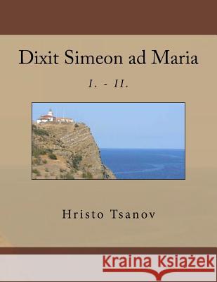 Dixit Simeon ad Maria: I. - II. Tsanov, Hristo Spasov 9781542316514 Createspace Independent Publishing Platform - książka