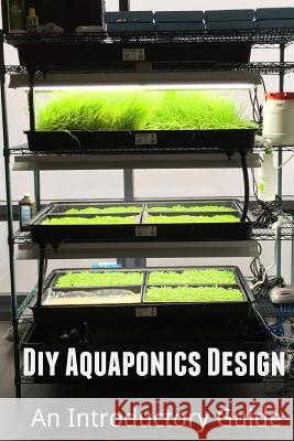 Diy Aquaponics Design: An Introductory Guide Amini, Arash 9781508627180 Createspace - książka