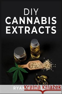 DIY Cannabis Extracts Ryan Griffith 9783986533434 Ryan Griffith - książka