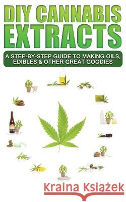 DIY Cannabis Extracts: A Step-By-Step Guide To Making Oils, Edibles & Other Great Goodies Scott McDougall 9781096032397 Independently Published - książka