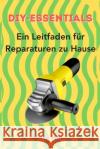 DIY-Essentials: Ein Leitfaden für Reparaturen zu Hause Johann Müller 9798334888050 Independently Published