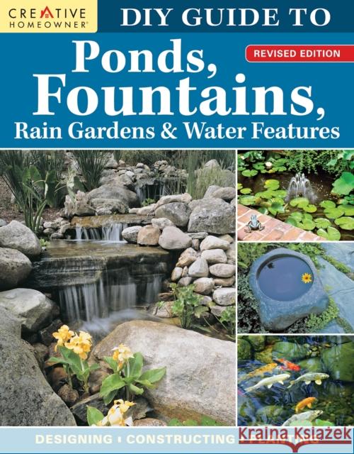 DIY Guide to Ponds, Fountains, Rain Gardens & Water Features, Revised Edition: Designing • Constructing • Planting  9781580115841 Creative Homeowner Press,U.S. - książka