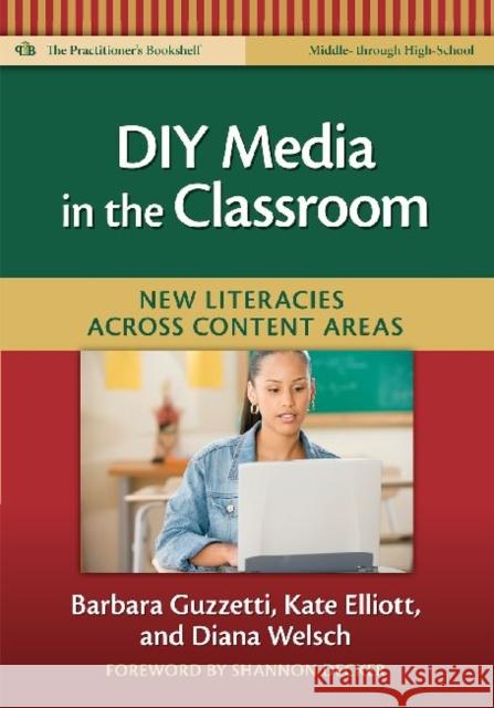 DIY Media in the Classroom: New Literacies Across Content Areas Guzzetti, Barbara 9780807750797 Teachers College Press - książka
