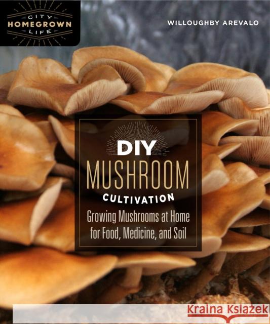 DIY Mushroom Cultivation: Growing Mushrooms at Home for Food, Medicine, and Soil  9780865718951 New Society Publishers - książka