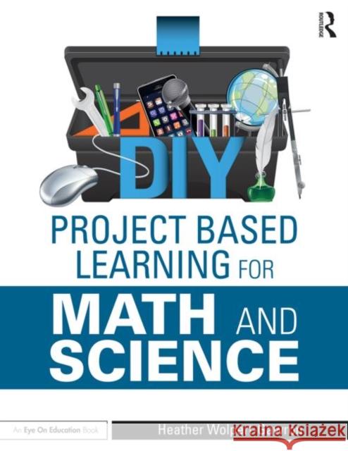 DIY Project Based Learning for Math and Science Heather Wolpert-Gawron 9781138891609 Routledge - książka