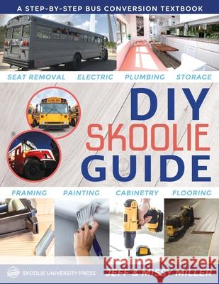 DIY Skoolie Guide: A Step-By-Step Bus Conversion Textbook Jeff Miller Missy Miller 9781734397604 Skoolie Homes - książka