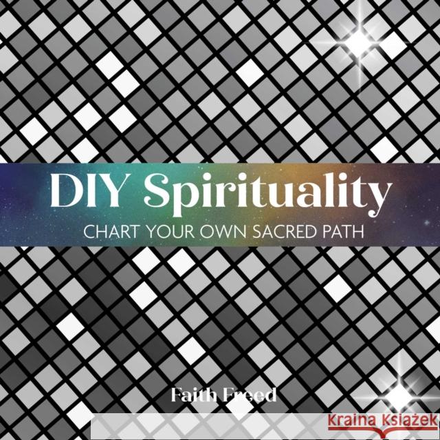 DIY Spirituality: Chart Your Own Sacred Path Faith Freed 9781685552848 Collective Book Studio - książka