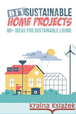 DIY Sustainable Home Projects: 80+ Ideas for Sustainable Living Neil Germio Sam Fury 9781925979466 Survival Fitness Plan - książka