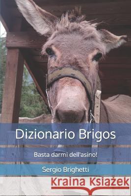 Dizionario Brigos: Basta darmi dell'asino! Sergio Brighetti Brigos   9798373176439 Independently Published - książka