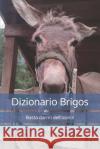 Dizionario Brigos: Basta darmi dell'asino! Sergio Brighetti Brigos   9798373176439 Independently Published