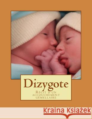 Dizygote: Récit d'un accouchement gémellaire Seleque, Jerome 9781533227287 Createspace Independent Publishing Platform - książka