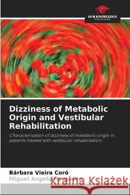 Dizziness of Metabolic Origin and Vestibular Rehabilitation Vieira Coró, Bárbara, Hyppolito, Miguel Angelo 9786208761387 Our Knowledge Publishing - książka