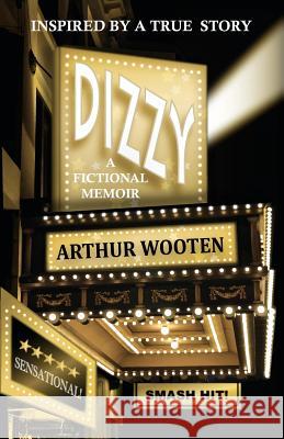 Dizzy: A Fictional Memoir Arthur Wooten 9780985052942 Galaxias Productions - książka