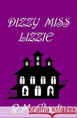 Dizzy Miss Lizzie R. M. Clark 9781630664275 Indigo Sea Press - książka