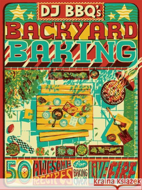 DJ BBQ's Backyard Baking: 50 Awesome Recipes for Baking Over Live Fire David Wright 9781787139763 Quadrille Publishing Ltd - książka