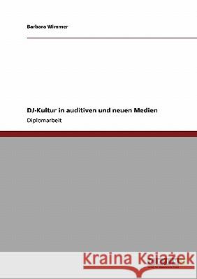 DJ-Kultur in auditiven und neuen Medien Wimmer, Barbara 9783640128037 Grin Verlag - książka