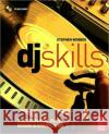 DJ Skills: The Essential Guide to Mixing and Scratching [With CD] Webber, Stephen 9780240520698 Focal Press