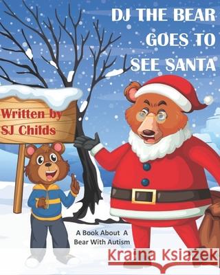 DJ the Bear Goes to See Santa: A Book About A Bear With Autism Sj Childs 9781710383409 Independently Published - książka