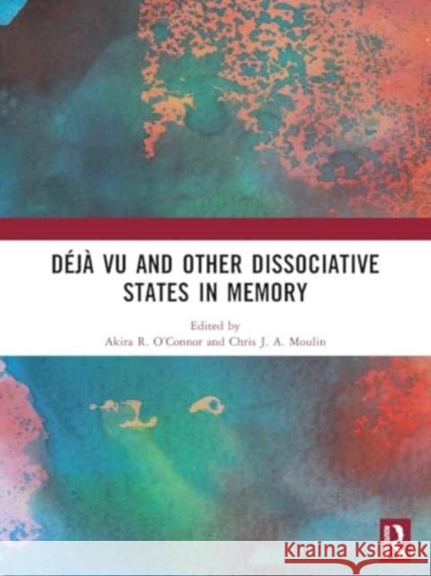 D?j? vu and Other Dissociative States in Memory Akira R. O'Connor Chris J. a. Moulin 9781032412962 Routledge - książka