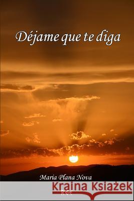 Déjame Que Te Diga Plana Nova, Maria 9781539025191 Createspace Independent Publishing Platform - książka