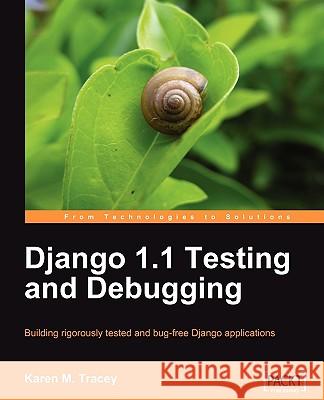 Django 1.1 Testing and Debugging Karen M. Tracey 9781847197566 Packt Publishing - książka