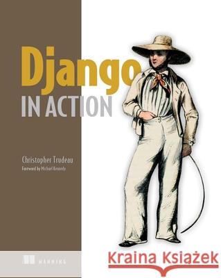 Django in Action Christopher Trudeau 9781633438163 Manning Publications - książka