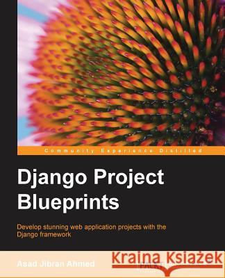 Django Project Blueprints Asad Jibra 9781783985425 Packt Publishing - książka