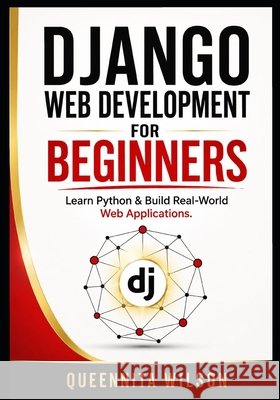 Django Web Development for Beginners: Learn Python & Build Real-World Web Applications Wilson, Queennita 9798181367319 Independently Published - książka