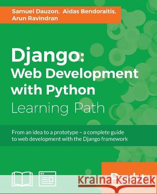 Django Web Development with Python: Web Development with Python Dauzon, Samuel 9781787121386 Packt Publishing - książka