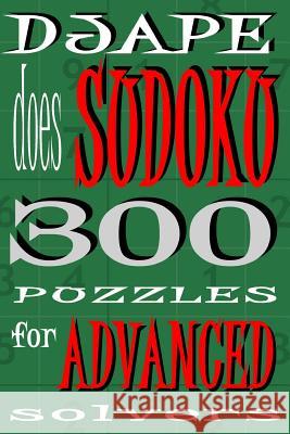 Djape Does Sudoku: 300 Puzzles For Advanced Solvers Ape, Dj 9781440422676 Createspace - książka