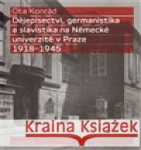 Dějepisectví, germanistika a slavistika na německé univerzitě v Praze 1918 - 1945 Ota Konrád 9788024619491 Karolinum - książka