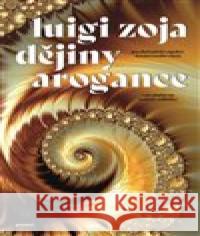 Dějiny arogance Luigi Zoja 9788072604760 Prostor - książka