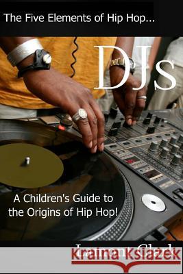 DJs: : A Children's Guide to the Origins of Hip Hop Clark, Lamont 9781494303303 Createspace - książka