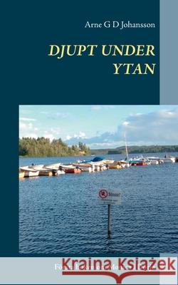 Djupt under ytan: Första boken om Monica i Dörja Arne G D Johansson 9789176997109 Books on Demand - książka