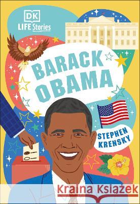 DK Life Stories Barack Obama: Amazing People Who Have Shaped Our World Krensky, Stephen 9780744062465 DK Publishing (Dorling Kindersley) - książka