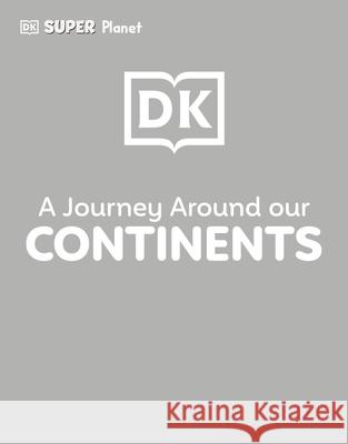 DK Super Planet a Journey Around Our Continents Dk 9780593966013 DK Publishing (Dorling Kindersley) - książka