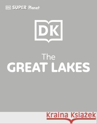 DK Super Planet the Great Lakes Dk 9780593966082 DK Publishing (Dorling Kindersley) - książka