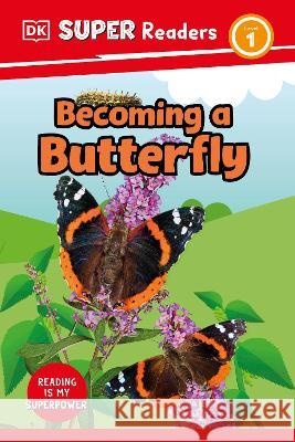 DK Super Readers Level 1 Becoming a Butterfly DK 9780744074895 DK Children (Us Learning) - książka