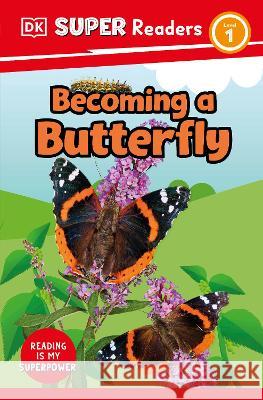DK Super Readers Level 1 Becoming a Butterfly DK 9780744074918 DK Children (Us Learning) - książka