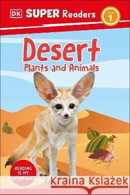 DK Super Readers Level 1 Desert Plants and Animals DK 9780744071849 DK Children (Us Learning) - książka