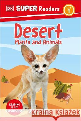 DK Super Readers Level 1 Desert Plants and Animals DK 9780744071870 DK Children (Us Learning) - książka