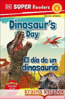 DK Super Readers Level 1 Dinosaur's Day - El Día de Un Dinosaurio DK 9780744083828 DK Children (Us Learning) - książka