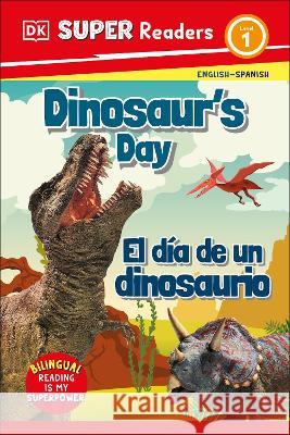 DK Super Readers Level 1 Dinosaur's Day - El Día de Un Dinosaurio DK 9780744083835 DK Children (Us Learning) - książka