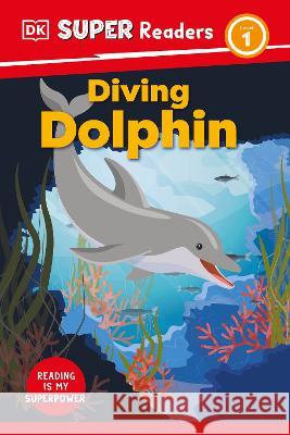 DK Super Readers Level 1 Diving Dolphin DK 9780744073423 DK Children (Us Learning) - książka