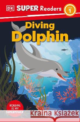 DK Super Readers Level 1 Diving Dolphin DK 9780744073430 DK Children (Us Learning) - książka