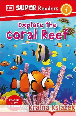 DK Super Readers Level 1 Explore the Coral Reef DK 9780744067996 DK Children (Us Learning) - książka