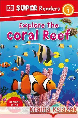 DK Super Readers Level 1 Explore the Coral Reef DK 9780744068009 DK Children (Us Learning) - książka