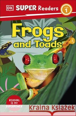 DK Super Readers Level 1 Frogs and Toads DK 9780241600207 Dorling Kindersley Ltd - książka