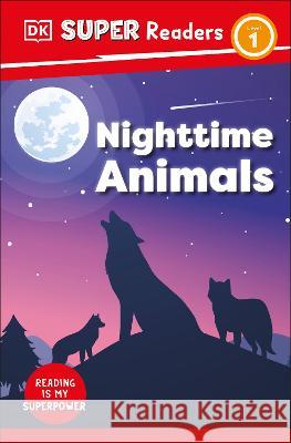 DK Super Readers Level 1 Nighttime Animals DK 9780744075342 DK Children (Us Learning) - książka